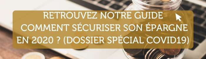 Retrouvez notre guide COMMENT SÉCURISER SON ÉPARGNE EN 2020 ? (Dossier Spécial Covid19)