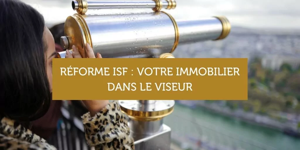 RÉFORME ISF - VOTRE IMMOBILIER DANS LE VISEUR (1)