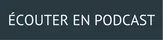 CTA ÉCOUTER EN PODCAST